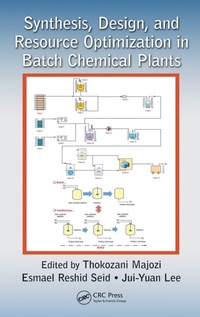 Enlarge image Cover: Synthesis, Design, and Resource Optimization in Batch Chemical Plants - CRC Press