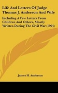 Cover: Life And Letters Of Judge Thomas J. Anderson And Wife - Kessinger Publishing