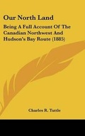 Cover: Our North Land - Kessinger Publishing