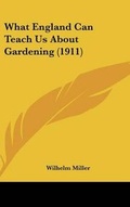 Cover: What England Can Teach Us About Gardening (1911) - Kessinger Publishing