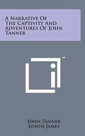 Cover: A Narrative of the Captivity and Adventures of John Tanner - Literary Licensing, LLC
