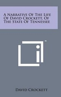Abbildung von: A Narrative of the Life of David Crockett, of the State of Tennessee - Literary Licensing, LLC