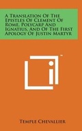 Bild: A Translation of the Epistles of Clement of Rome, Polycarp and Ignatius, and of the First Apology of Justin Martyr - Literary Licensing, LLC