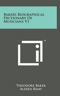 Enlarge image Cover: Bakers Biographical Dictionary of Musicians V1 - Literary Licensing, LLC