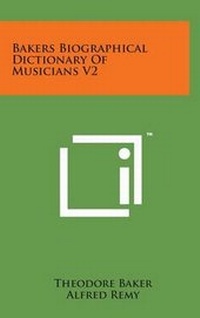 Enlarge image Cover: Bakers Biographical Dictionary of Musicians V2 - Literary Licensing, LLC