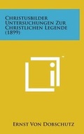 Cover: Christusbilder Untersuchungen Zur Christlichen Legende (1899) - Literary Licensing, LLC