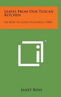 Abbildung von: Leaves from Our Tuscan Kitchen - Literary Licensing, LLC