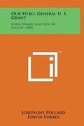 Cover: Our Hero, General U. S. Grant - Literary Licensing, LLC