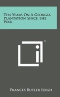 Cover: Ten Years on a Georgia Plantation Since the War - Literary Licensing, LLC