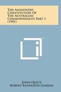 Cover: The Annotated Constitution of the Australian Commonwealth Part 1 (1901) - Literary Licensing, LLC