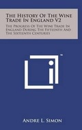 Cover: The History of the Wine Trade in England V2 - Literary Licensing, LLC