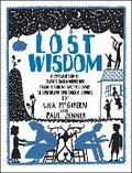 Cover: Lost Wisdom: A Celebration of Traditional Knowledge from Foraging and Festivals to Seafring and Smoke Signals - Chambers