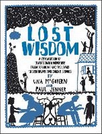 Enlarge image Cover: Lost Wisdom: A Celebration of Traditional Knowledge from Foraging and Festivals to Seafring and Smoke Signals - Chambers