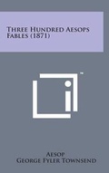 Cover: Three Hundred Aesops Fables (1871) - Literary Licensing, LLC