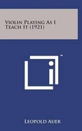 Cover: Violin Playing as I Teach It (1921) - Literary Licensing, LLC