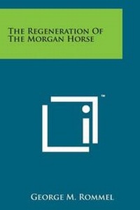 Abbildung von: The Regeneration of the Morgan Horse - Literary Licensing, LLC