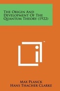 Cover: The Origin and Development of the Quantum Theory (1922) - Literary Licensing, LLC
