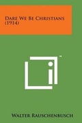 Cover: Dare We Be Christians (1914) - Literary Licensing, LLC