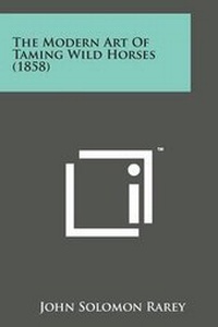 Abbildung von: The Modern Art of Taming Wild Horses (1858) - Literary Licensing, LLC