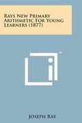Cover: Rays New Primary Arithmetic for Young Learners (1877) - Literary Licensing, LLC