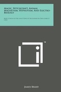Cover: Magic, Witchcraft, Animal Magnetism, Hypnotism, and Electro-Biology - Literary Licensing, LLC