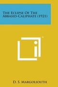 Cover: The Eclipse of the Abbasid-Caliphate (1921) - Literary Licensing, LLC