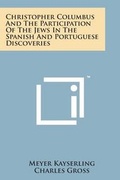 Cover: Christopher Columbus and the Participation of the Jews in the Spanish and Portuguese Discoveries - Literary Licensing, LLC