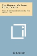 Cover: The History of Lyme-Regis, Dorset - Literary Licensing, LLC