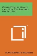 Cover: Other Peoples Money and How the Bankers Use It (1914) - Literary Licensing, LLC