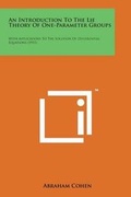 Cover: An Introduction to the Lie Theory of One-Parameter Groups - Literary Licensing, LLC