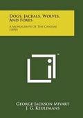 Cover: Dogs, Jackals, Wolves, and Foxes - Literary Licensing, LLC