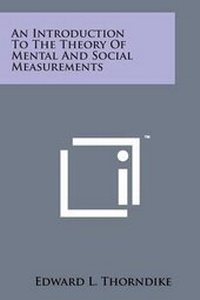 Enlarge image Cover: An Introduction to the Theory of Mental and Social Measurements - Literary Licensing, LLC
