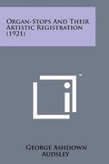 Cover: Organ-Stops and Their Artistic Registration (1921) - Literary Licensing, LLC