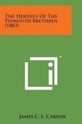 Cover: The Heresies of the Plymouth Brethren (1883) - Literary Licensing, LLC