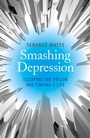 Cover: Smashing Depression - Escaping the Prison and Finding a Life - Psyche Books