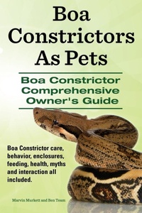 Abbildung von: Boa Constrictors as Pets. Boa Constrictor Comprehensive Owner's Guide. Boa Constrictor Care, Behavior, Enclosures, Feeding, Health, Myths and Interact - IMB Publishing