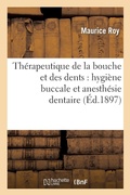 Cover: Therapeutique de la Bouche Et Des Dents: Hygiene Buccale Et Anesthesie Dentaire - Hachette Livre - BNF