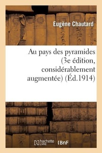 Abbildung von: Au Pays Des Pyramides (3e ?dition, Consid?rablement Augment?e, Enrichie de Cartes Et Gravures) - Hachette Livre - Bnf