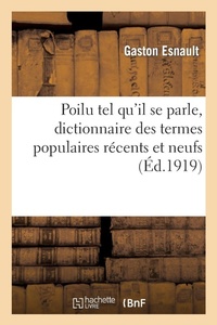 Abbildung von: Poilu Tel Qu'il Se Parle, Dictionnaire Des Termes Populaires Recents Et Neufs Employes - Hachette Livre - BNF