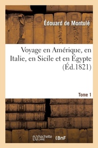 Abbildung von: Voyage En Am?rique, En Italie, En Sicile Et En ?gypte. Tome 1 - Hachette Livre - BNF