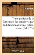 Cover: Trait? Pratique de la Fabrication Des Eaux-De-Vie Par La Distillation Des Vins, Cidres, Marcs, Lies - Hachette Livre - BNF
