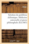 Cover: Solution Du Probl?me Alchimique. M?decine Universelle Et Pierre Philosophale - Hachette Livre - BNF