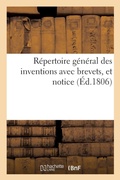 Cover: R?pertoire G?n?ral Des Inventions Avec Brevets, Et Notice, Tant Alphab?tique Que Par Ordre - Hachette Livre - BNF