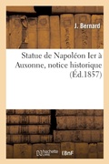 Cover: Statue de Napoleon Ier A Auxonne, Notice Historique - Hachette Livre - BNF
