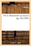 Cover: de la Mainmorte Au Moyen Age, de la Possibilite Pour Le Mainmortable Ou Serf de Quitter - Hachette Livre - BNF