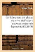Cover: Les Habitations Des Classes Ouvrieres En France: Nouveau Systeme de Logements Garnis - Hachette Livre - BNF