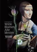Cover: Wilde Blumen - Alte Meister. Kunst und Natur. Wild Flowers - Old Masters. Art and Nature - BERTOLINI-Verlag