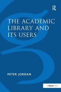 Enlarge image Cover: The Academic Library and Its Users - Gower Publishing Ltd