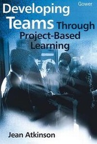 Enlarge image Cover: Developing Teams Through Project-based Learning - Gower Publishing Ltd
