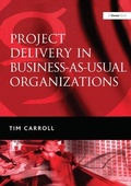 Cover: Project Delivery in Business-as-Usual Organizations - Gower Publishing Ltd